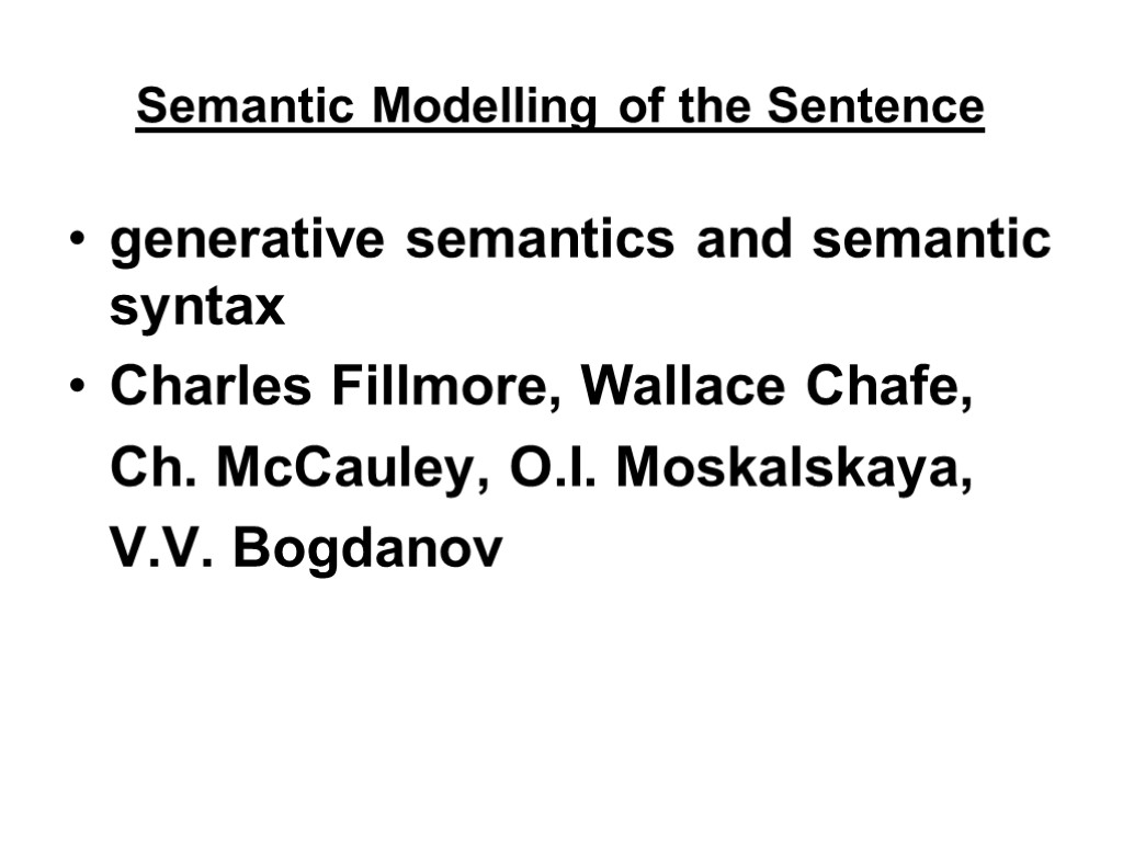 Semantic Modelling of the Sentence generative semantics and semantic syntax Charles Fillmore, Wallace Chafe,